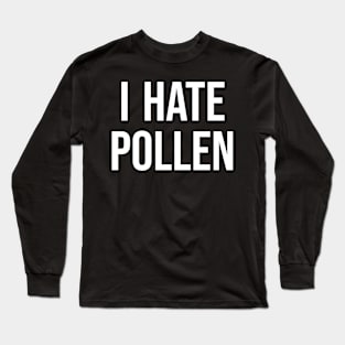 i hate pollen Long Sleeve T-Shirt